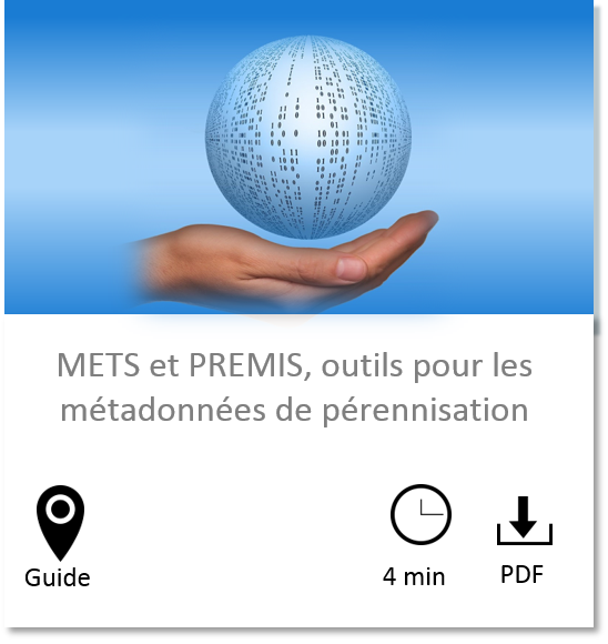 Vignette lien vers la page METS et PREMIS, outils pour les métadonnées de pérennisation, guide, durée de lecture 4 minutes et fichier PDF téléchargeable