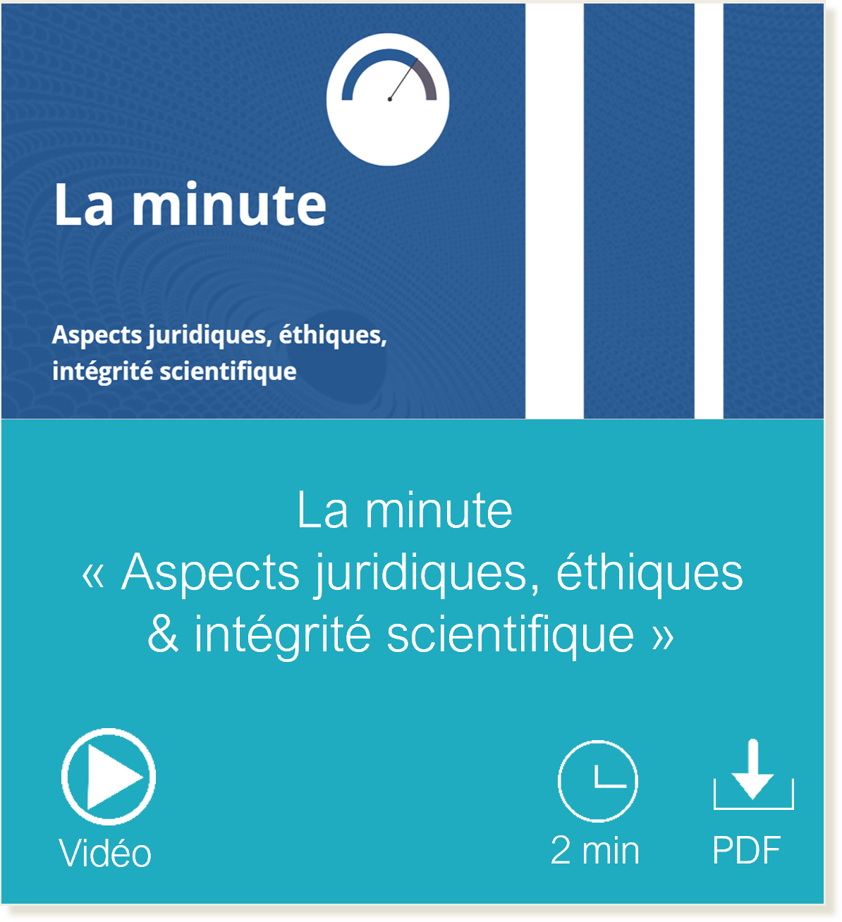 Vignette vers la page La minute Aspects juridiques, éthiques et intégrité scientifique, vidéo, durée de lecture 2 minutes, fichier PDF accessible téléchargeable