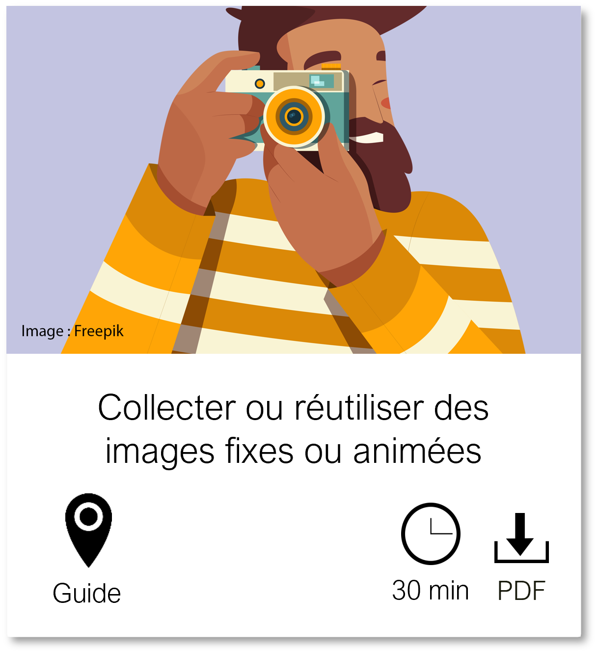 Vignette vers la page Collecter ou réutiliser des images fixes ou animées, guide, durée de lecture 30 minutes et fichier PDF téléchargeable